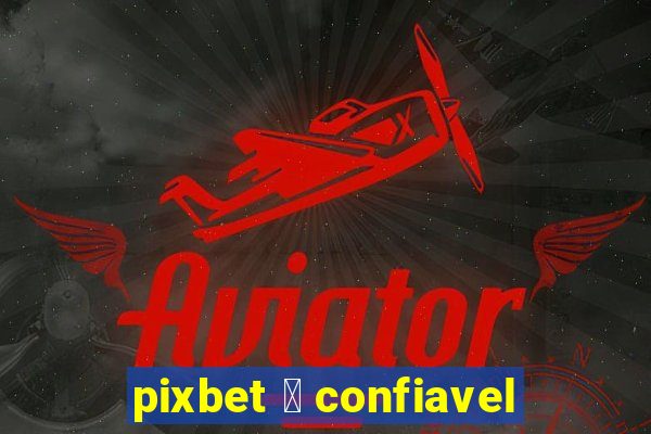 pixbet 茅 confiavel