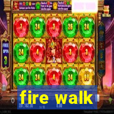 fire walk