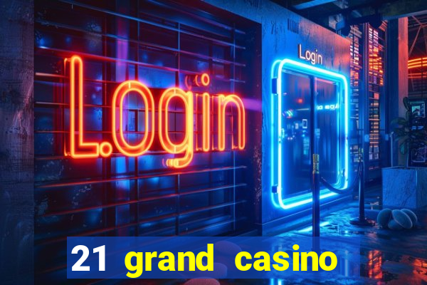 21 grand casino sign in