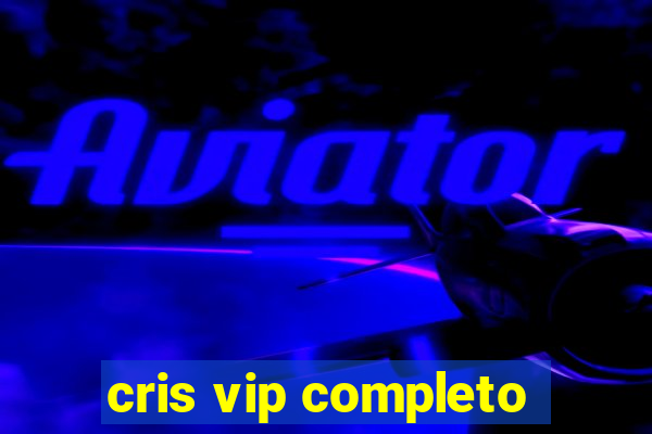 cris vip completo