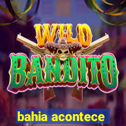 bahia acontece