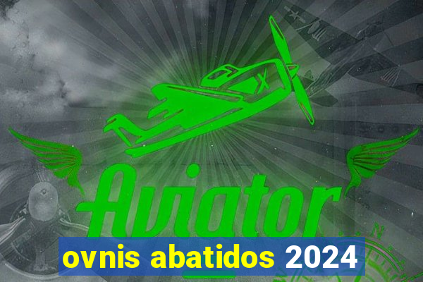 ovnis abatidos 2024