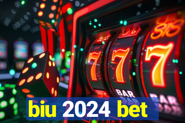 biu 2024 bet