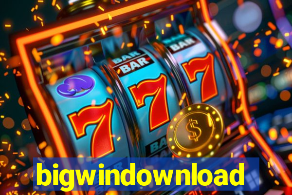 bigwindownload