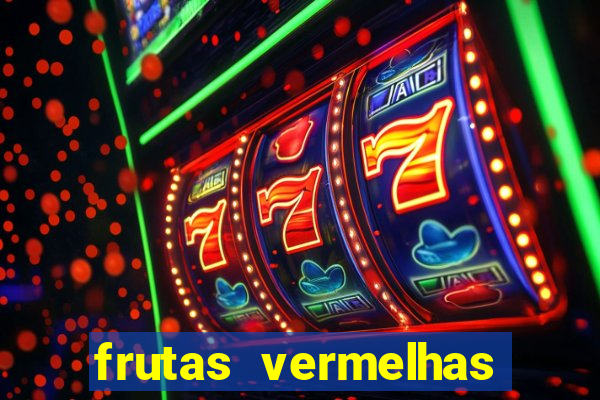 frutas vermelhas nomes e fotos