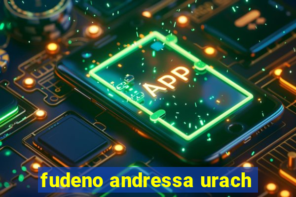 fudeno andressa urach