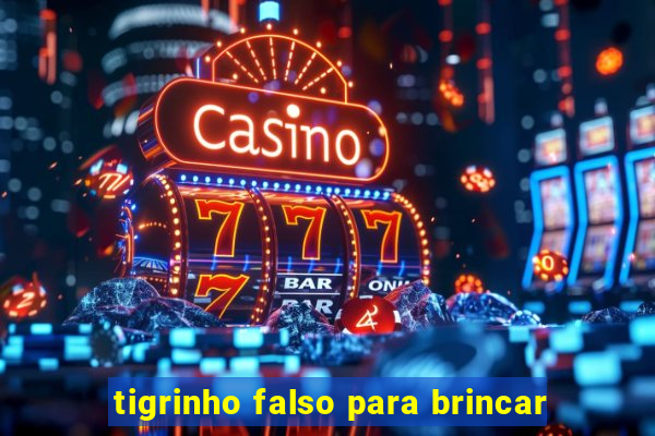 tigrinho falso para brincar