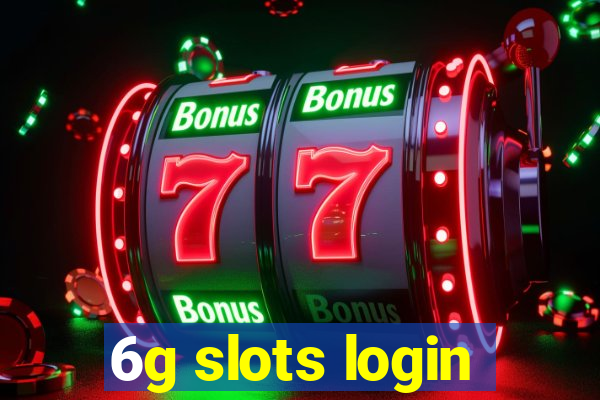 6g slots login