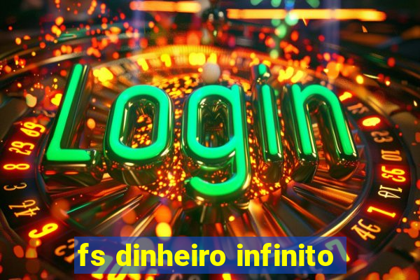 fs dinheiro infinito