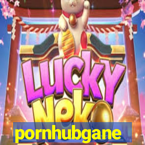 pornhubgane