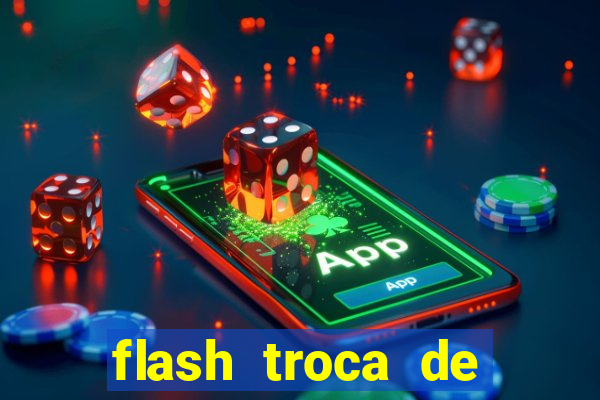 flash troca de corpo parte 2