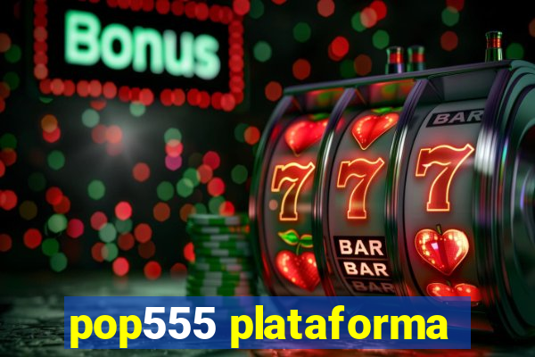 pop555 plataforma