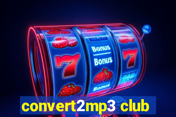 convert2mp3 club