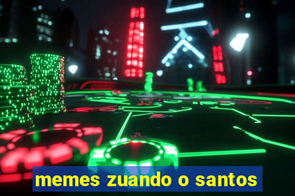 memes zuando o santos