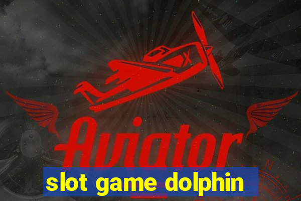 slot game dolphin