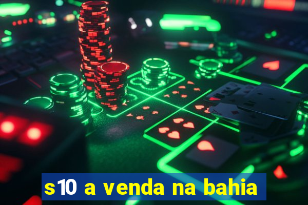 s10 a venda na bahia