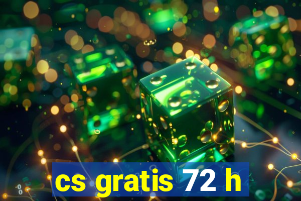 cs gratis 72 h