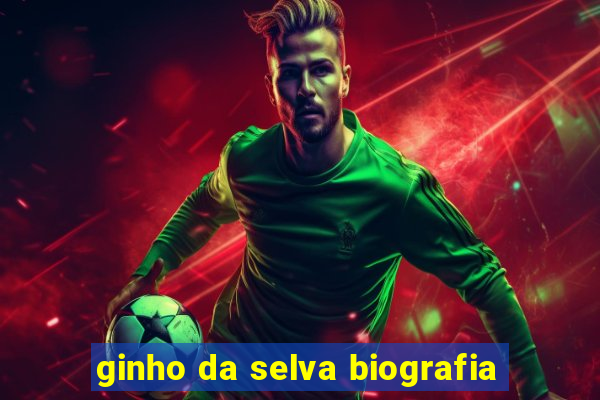 ginho da selva biografia