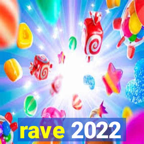 rave 2022