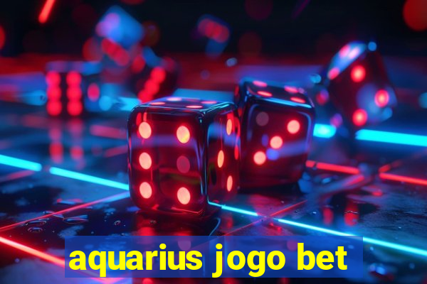 aquarius jogo bet