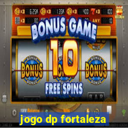 jogo dp fortaleza