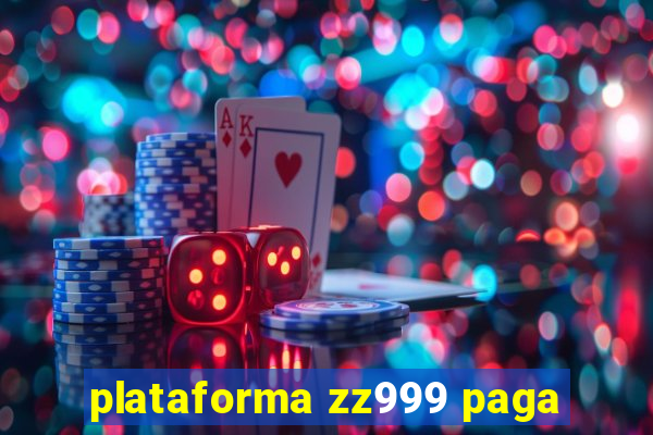 plataforma zz999 paga