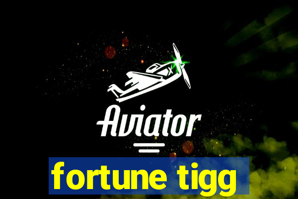 fortune tigg