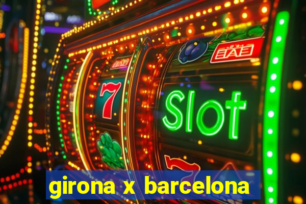 girona x barcelona