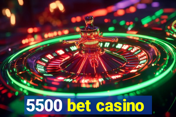 5500 bet casino