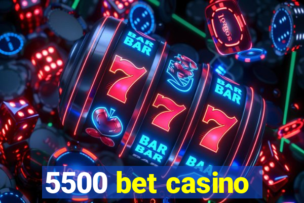 5500 bet casino