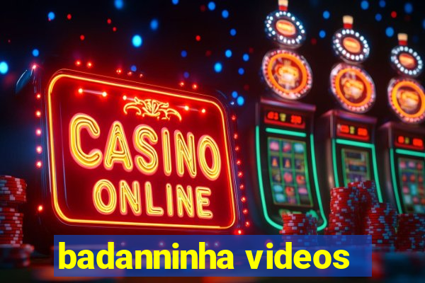 badanninha videos