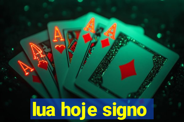 lua hoje signo