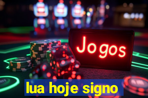 lua hoje signo