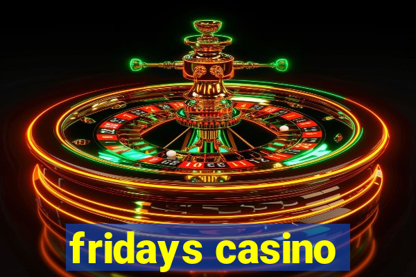 fridays casino