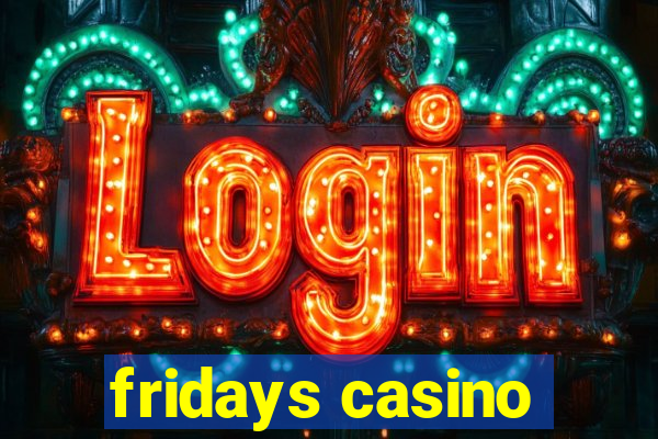 fridays casino