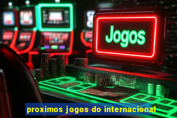 proximos jogos do internacional