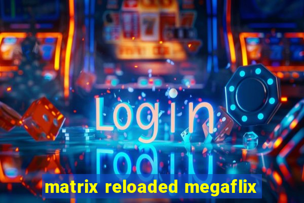 matrix reloaded megaflix