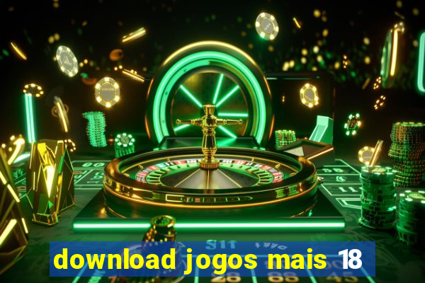 download jogos mais 18