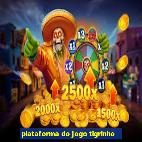 plataforma do jogo tigrinho