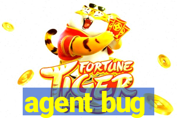 agent bug