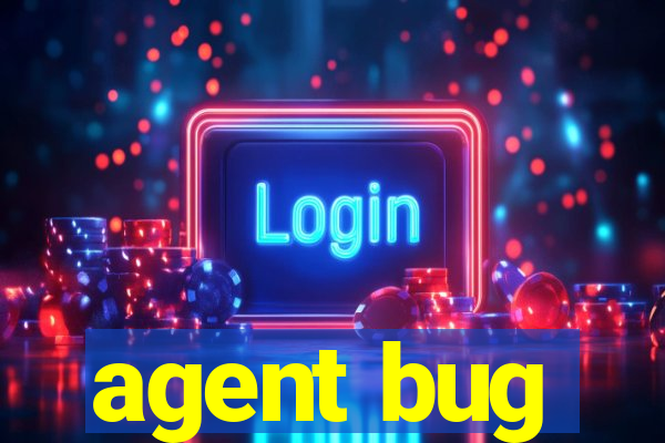 agent bug