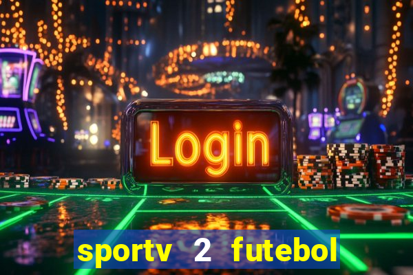 sportv 2 futebol play hd