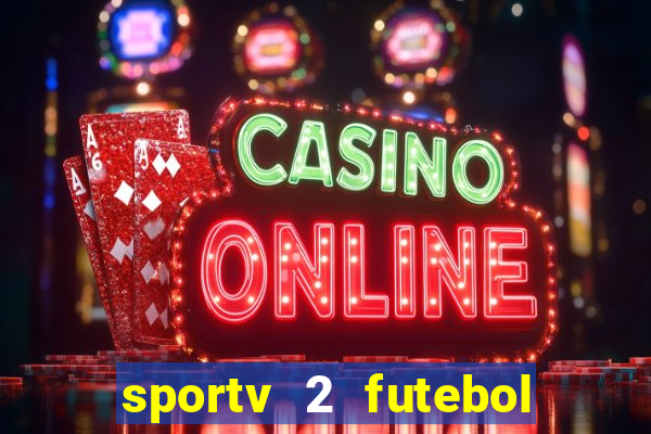 sportv 2 futebol play hd