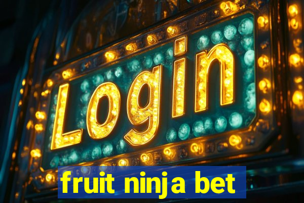 fruit ninja bet