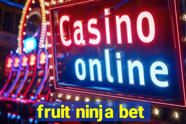 fruit ninja bet