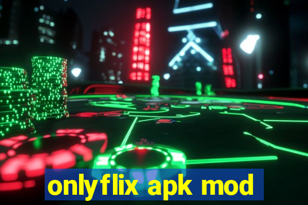 onlyflix apk mod