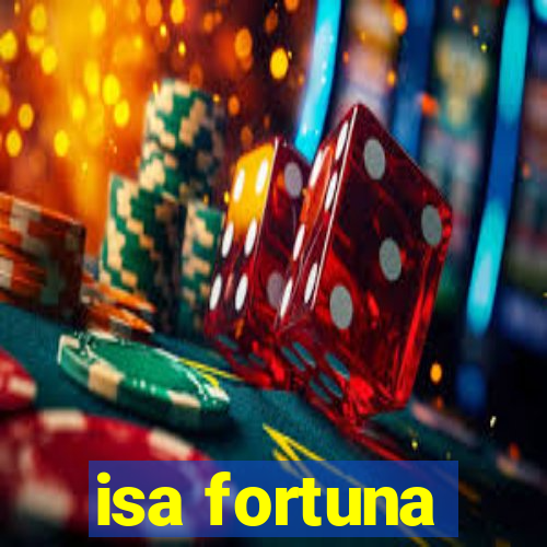 isa fortuna