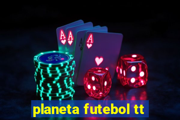 planeta futebol tt