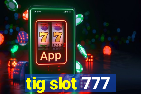 tig slot 777