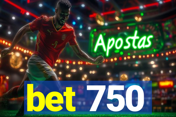 bet 750